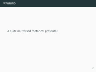 warning
A quite not versed rhetorical presenter.
2
 