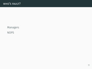 who’s fault?
Managers
NOPS
11
 