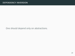 dependency inversion
One should depend only on abstractions.
20
 