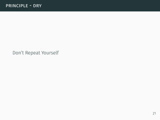 principle - dry
Don’t Repeat Yourself
21
 