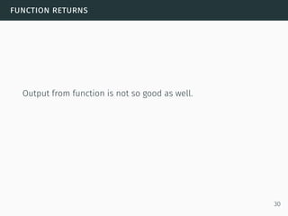 function returns
Output from function is not so good as well.
30
 