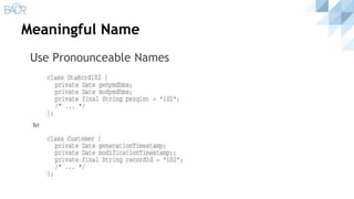 Meaningful Name
Use Pronounceable Names
 