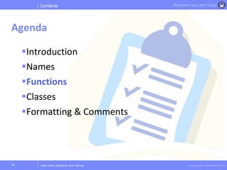 Clean Code | Enterprise Java Training © Copyright Victor Rentea 2015
Bucharest Java User Group
Introduction
Names
Functions
Classes
Formatting & Comments
Contents
Agenda
14
 