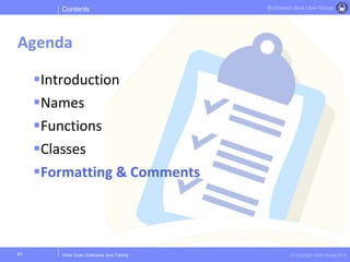 Clean Code | Enterprise Java Training © Copyright Victor Rentea 2015
Bucharest Java User Group
Introduction
Names
Functions
Classes
Formatting & Comments
Contents
Agenda
41
 