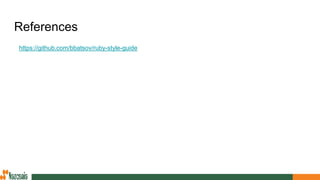 References
https://github.com/bbatsov/ruby-style-guide
 