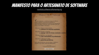 manifesto para o artesanato de software
manifesto.softwarecraftsmanship.org
 