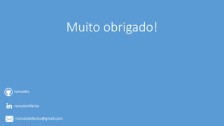 Muito obrigado!
romulets
romulomfarias
romulodefarias@gmail.com
 