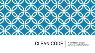 CLEAN CODE A handbook of agile
software craftsmanship
 