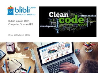 Kuliah umum OOP,
Computer Science IPB
Ifnu, 28 Maret 2017
 