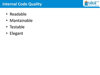 Internal Code Quality
• Readable
• Mantainable
• Testable
• Elegant
 