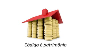 Código é patrimônio
 