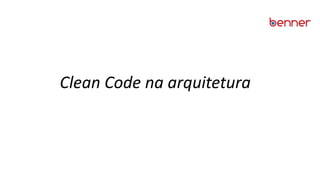 Clean Code na arquitetura
 
