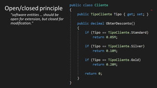 Open/closed principle
"software entities … should be
open for extension, but closed for
modification."
 
