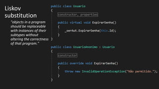 Liskov
substitution
"objects in a program
should be replaceable
with instances of their
subtypes without
altering the correctness
of that program."
 