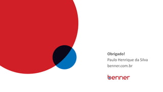 Obrigado!
Paulo Henrique da Silva
benner.com.br
 