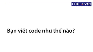 Bạn viết code như thế nào?
 