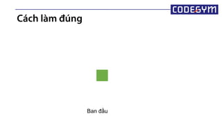 Cách làm đúng
Ban ầu
 