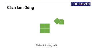 Thêm tính năng mới
Cách làm đúng
 
