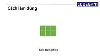 Dọn dẹp sạch sẽ
Cách làm đúng
 