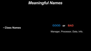 Meaningful Names
• Class Names
Manager, Processor, Data, Info.
or
 