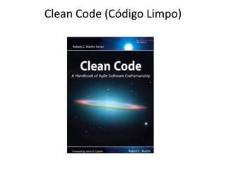 Clean Code (Código Limpo)
 