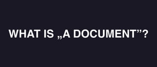 WHAT IS „A DOCUMENT”?
 