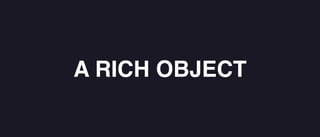 A RICH OBJECT
 