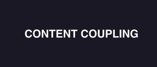 CONTENT COUPLING
 