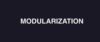 MODULARIZATION
 