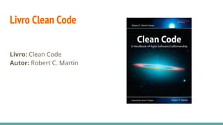 Livro Clean Code
Livro: Clean Code
Autor: Robert C. Martin
 