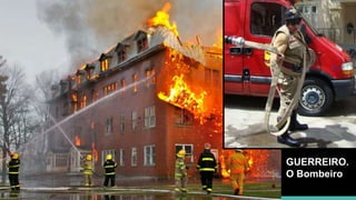 Em 1982, James Q. Wilson e George L. Kelling escreveram um
famoso artigo chamado “Janelas Quebradas”
GUERREIRO.
O Bombeiro
 