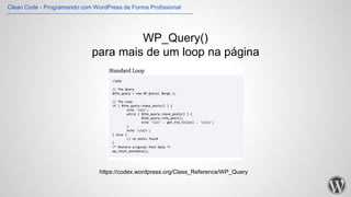 WP_Query()
para mais de um loop na página
https://codex.wordpress.org/Class_Reference/WP_Query
Clean Code - Programando com WordPress de Forma Profissional
 