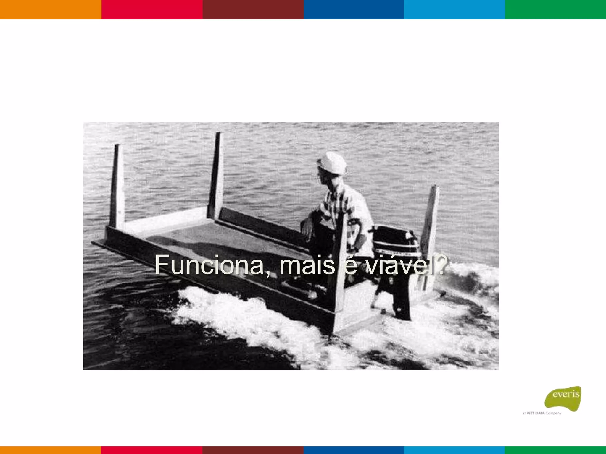 Funciona, mais é viável?
 