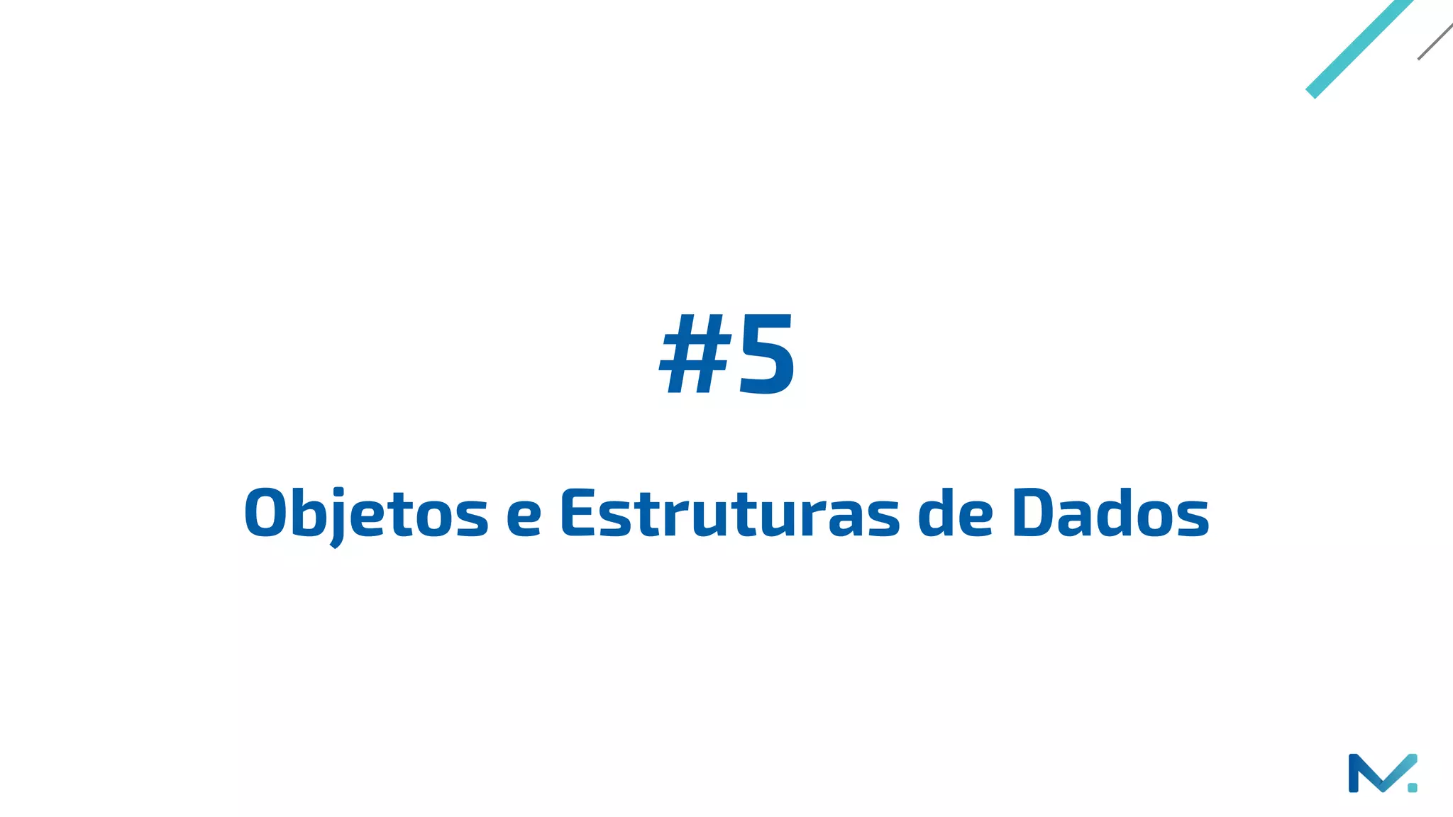 #5
Objetos e Estruturas de Dados
 