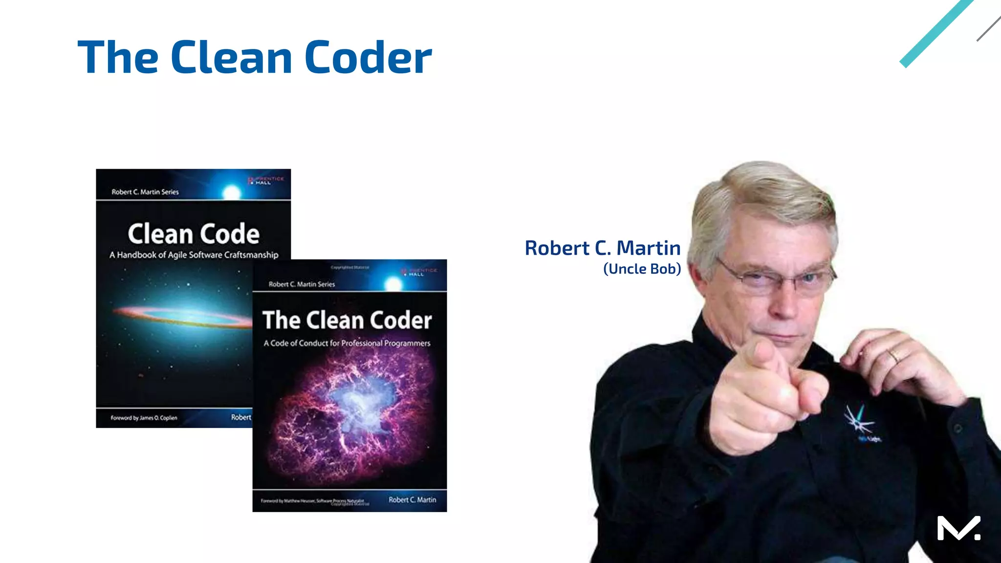 Robert C. Martin
(Uncle Bob)
The Clean Coder
 