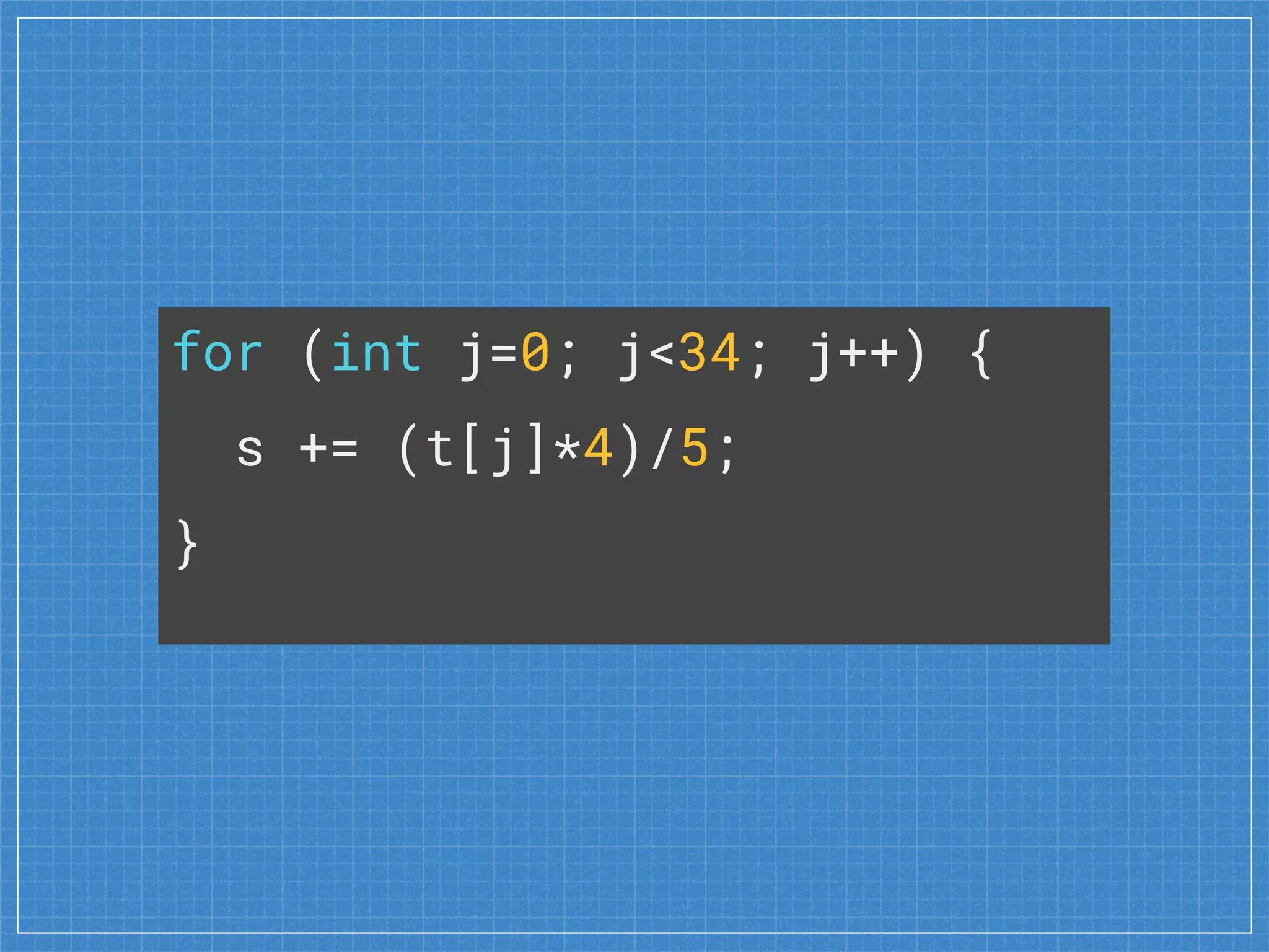 for (int j=0; j<34; j++) {
s += (t[j]*4)/5;
}
 