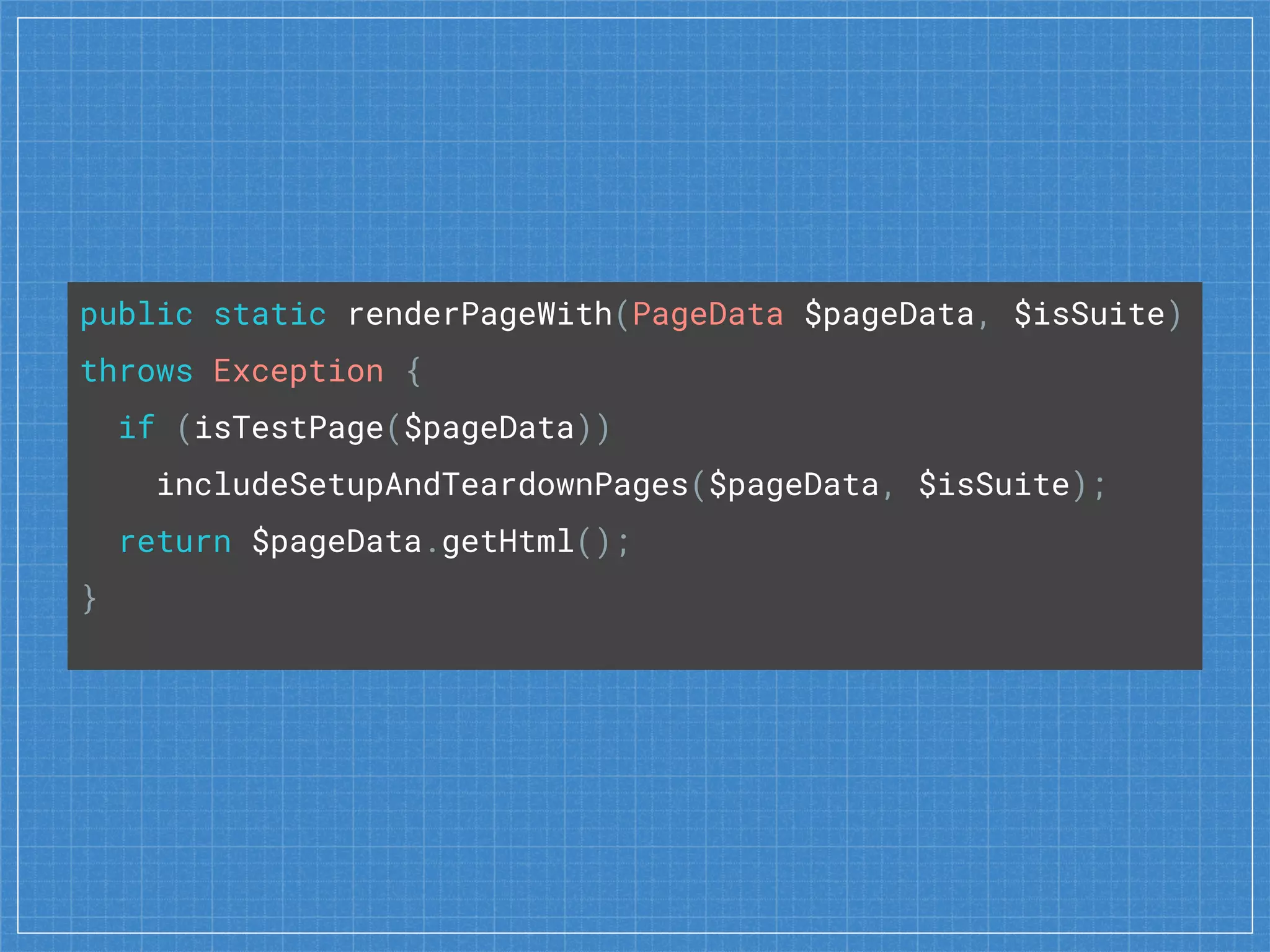 public static renderPageWith(PageData $pageData, $isSuite)
throws Exception {
if (isTestPage($pageData))
includeSetupAndTeardownPages($pageData, $isSuite);
return $pageData.getHtml();
}
 