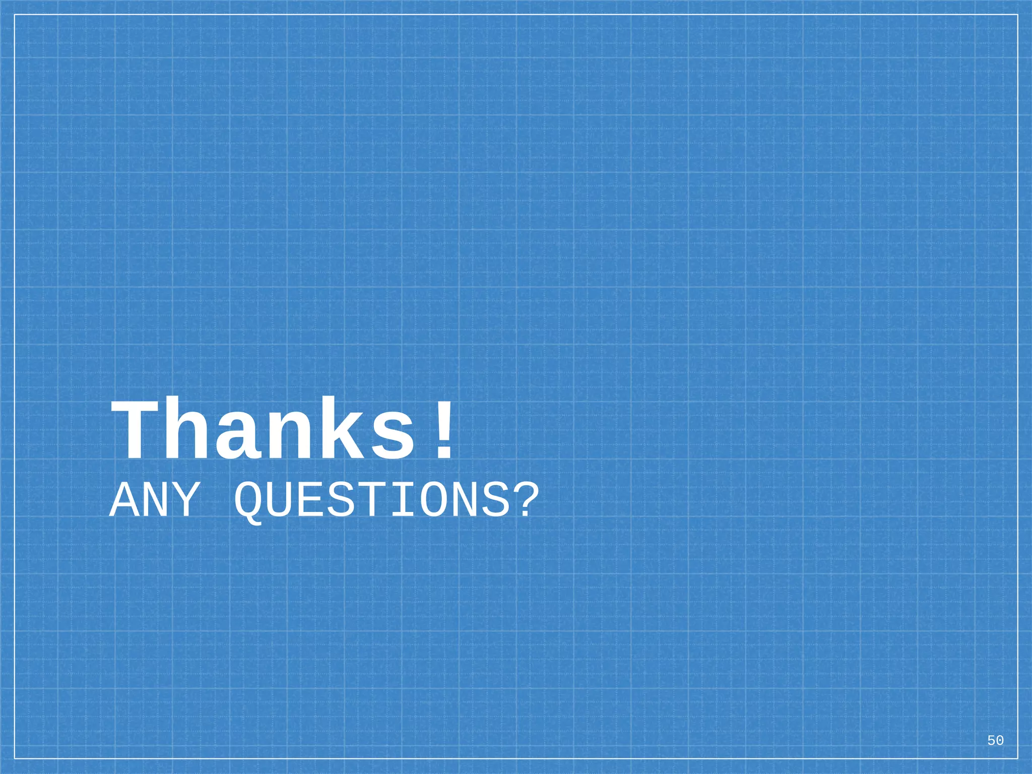 Thanks!
ANY QUESTIONS?
50
 