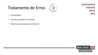 Tratamento de Erros
• Use exceções
• Forneça exceções com contexto
• Retorne uma exceção ao invés de null
 