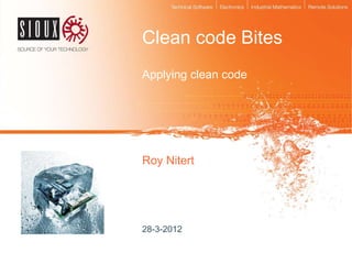 Clean code Bites
Applying clean code




Roy Nitert




28-3-2012
 