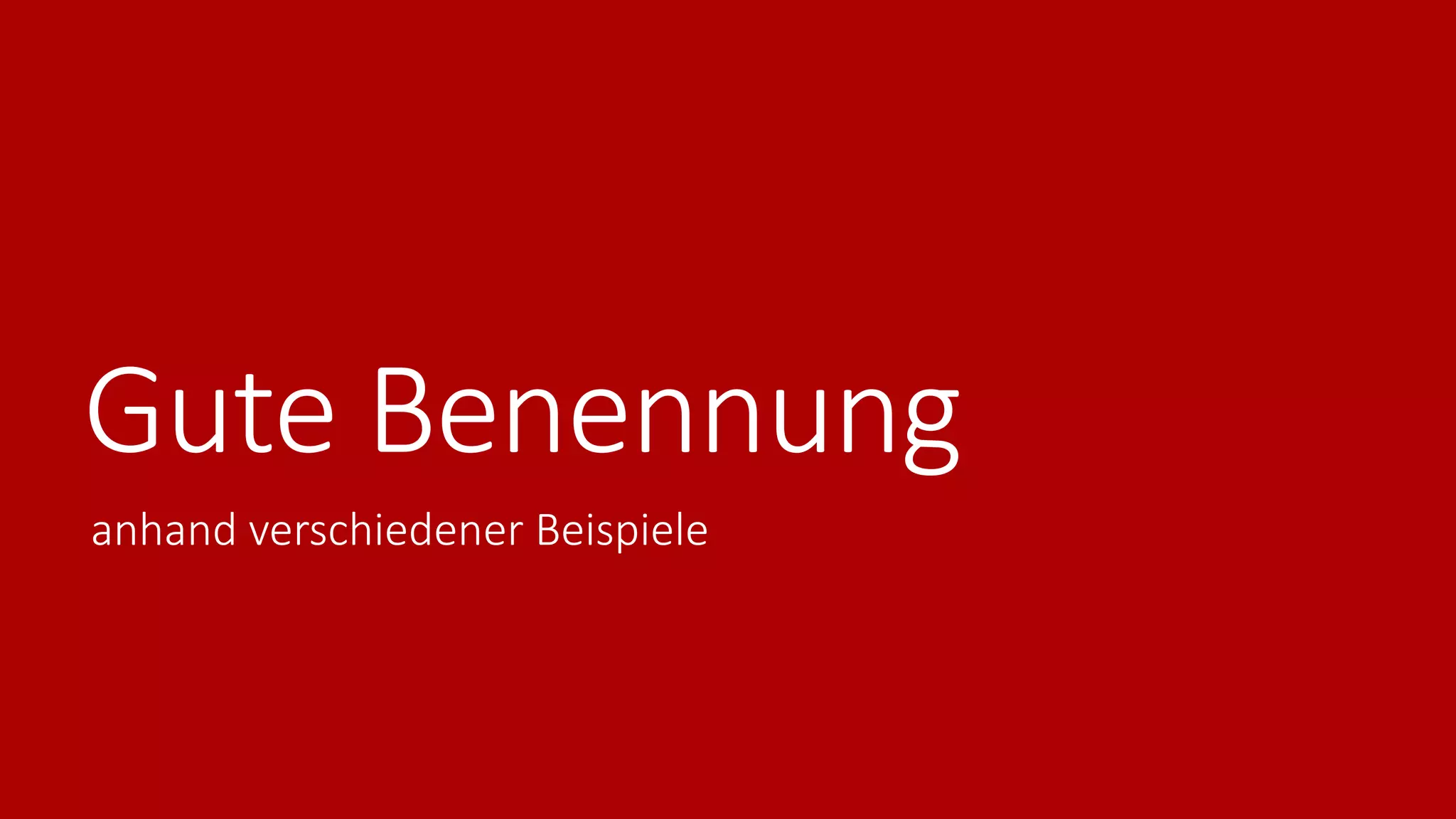 Gute Benennung
anhand verschiedener Beispiele
 