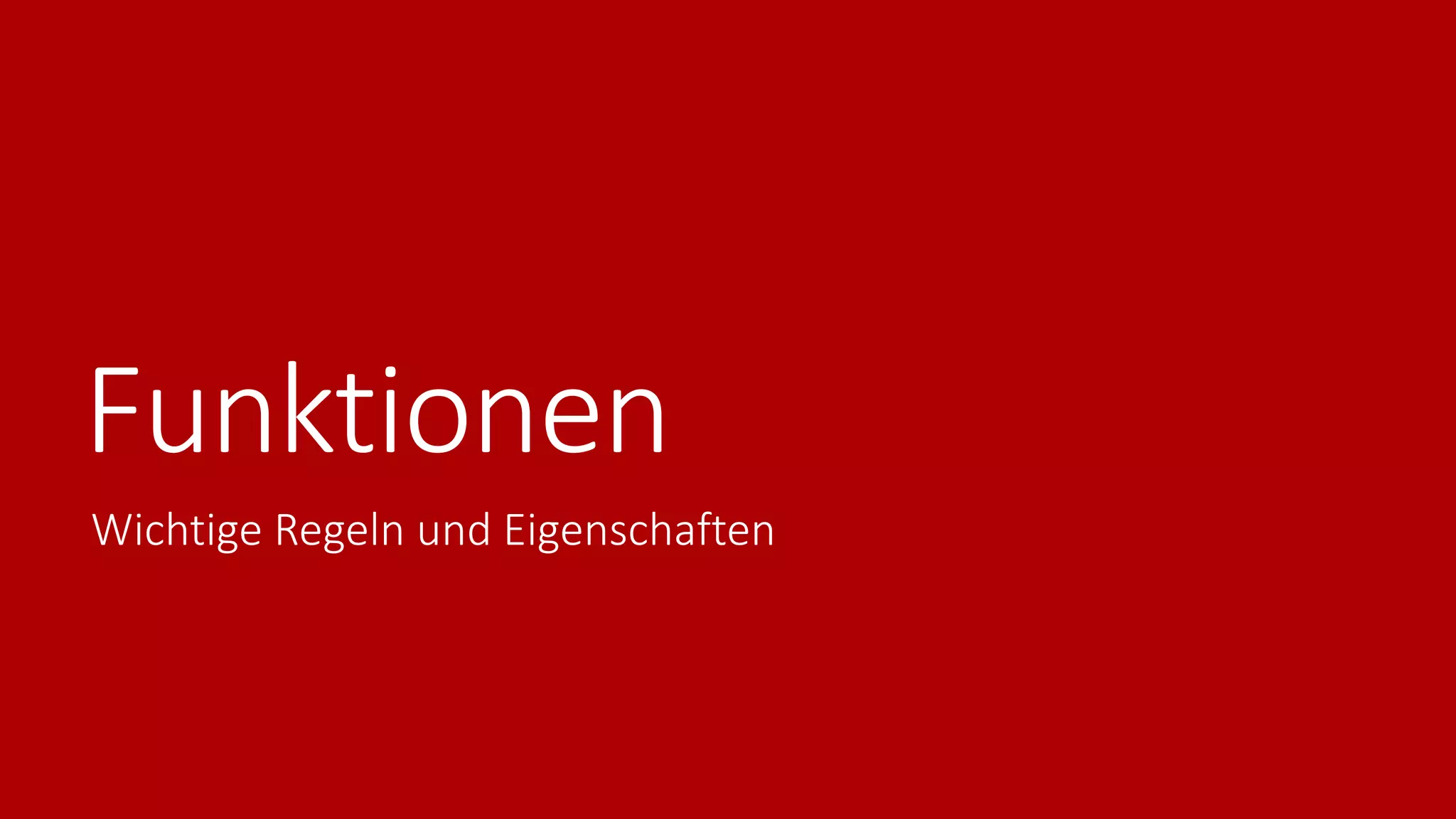 Funktionen
Wichtige Regeln und Eigenschaften
 