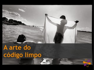 A arte do
código limpo
 