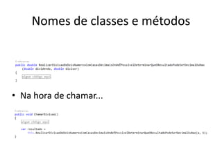 Nomes de classes e métodos
• Na hora de chamar...
 