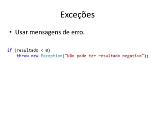Exceções
• Usar mensagens de erro.
 