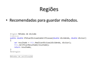 Regiões
• Recomendadas para guardar métodos.
 