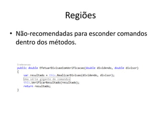 Regiões
• Não-recomendadas para esconder comandos
dentro dos métodos.
 