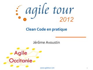 Clean Code en pratique


   Jérôme Avoustin




       www.agiletour.com   1
 