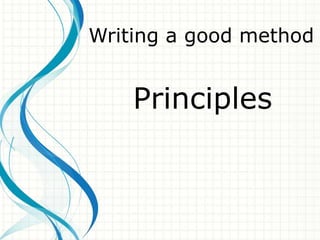 Writing a good method


    Principles
 