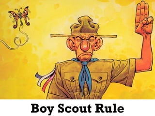 12
Boy Scout Rule
 